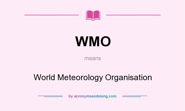 What does WMO mean? It stands for World Meteorology Organisation