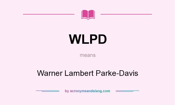 What does WLPD mean? It stands for Warner Lambert Parke-Davis