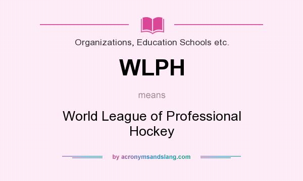 What does WLPH mean? It stands for World League of Professional Hockey