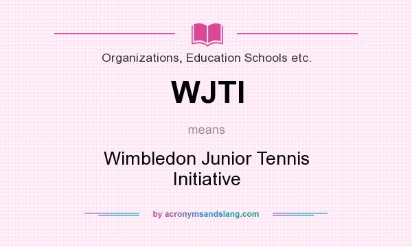 What does WJTI mean? It stands for Wimbledon Junior Tennis Initiative