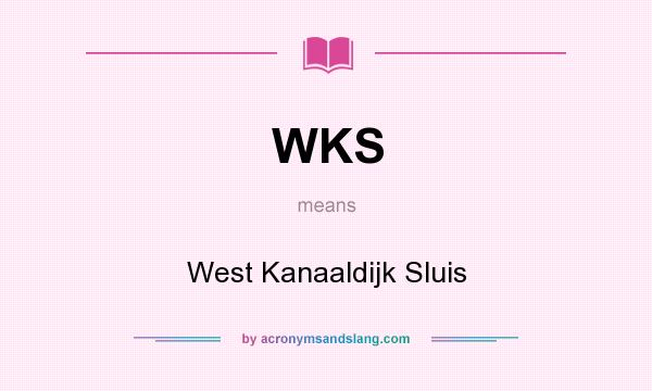 What does WKS mean? It stands for West Kanaaldijk Sluis