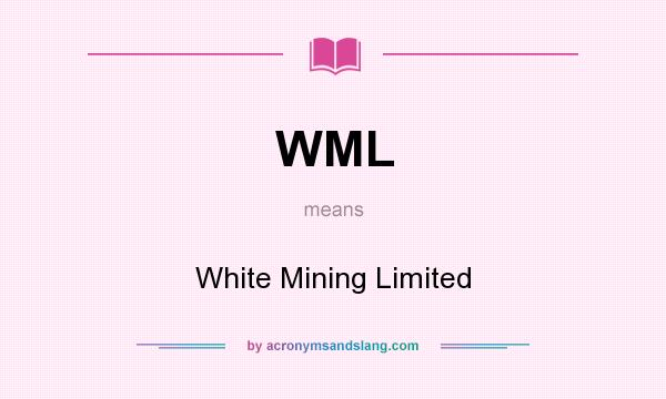 What does WML mean? It stands for White Mining Limited
