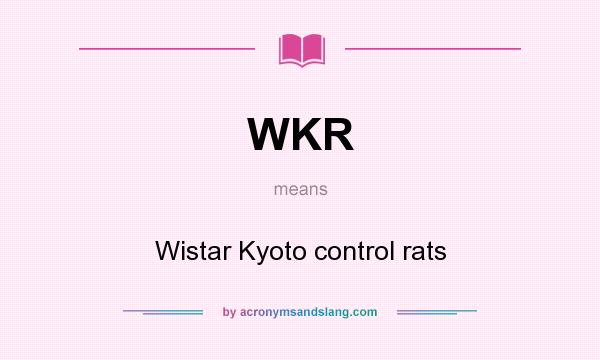 What does WKR mean? It stands for Wistar Kyoto control rats