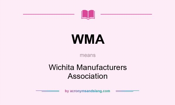 What does WMA mean? It stands for Wichita Manufacturers Association