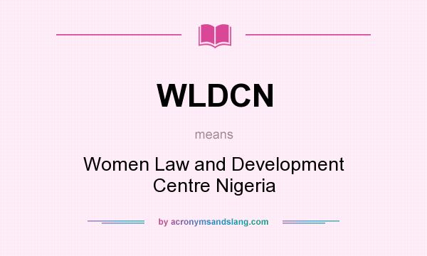 What does WLDCN mean? It stands for Women Law and Development Centre Nigeria
