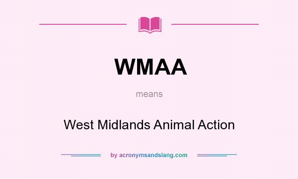 What does WMAA mean? It stands for West Midlands Animal Action