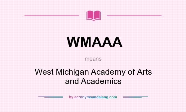 What does WMAAA mean? It stands for West Michigan Academy of Arts and Academics