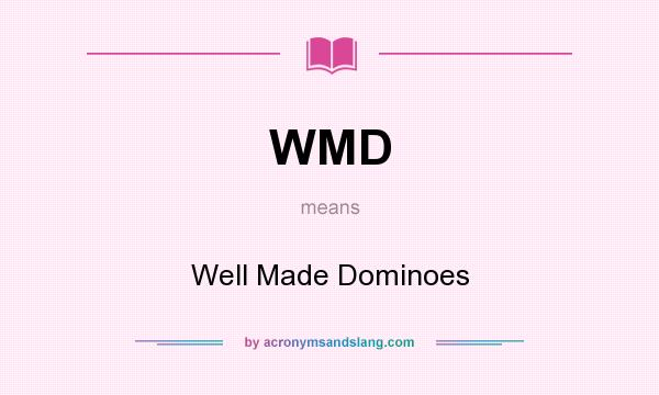 What does WMD mean? It stands for Well Made Dominoes