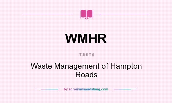 What does WMHR mean? It stands for Waste Management of Hampton Roads