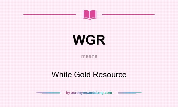 What does WGR mean? It stands for White Gold Resource