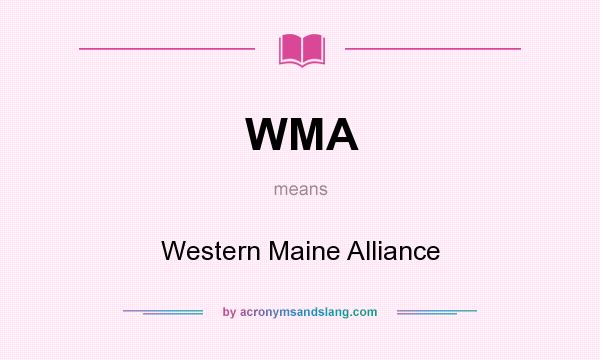 What does WMA mean? It stands for Western Maine Alliance