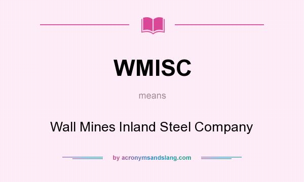 What does WMISC mean? It stands for Wall Mines Inland Steel Company