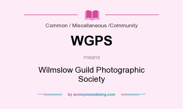 What does WGPS mean? It stands for Wilmslow Guild Photographic Society