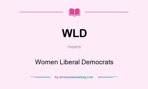 What does WLD mean? It stands for Women Liberal Democrats