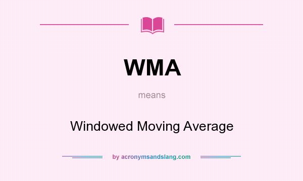 What does WMA mean? It stands for Windowed Moving Average