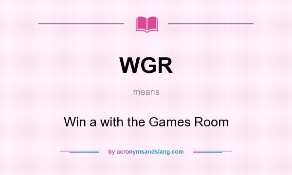 What does WGR mean? It stands for Win a with the Games Room