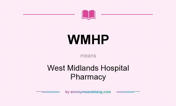 What does WMHP mean? It stands for West Midlands Hospital Pharmacy