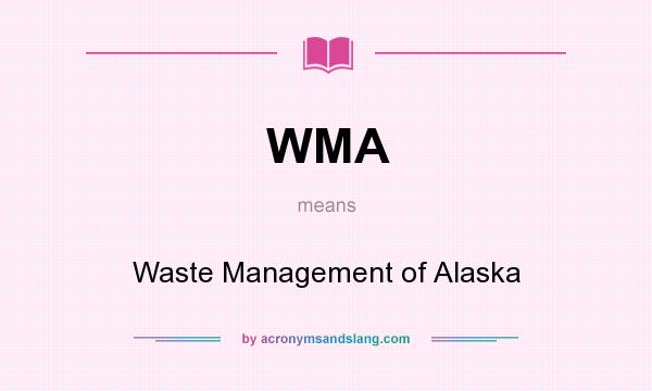 What does WMA mean? It stands for Waste Management of Alaska