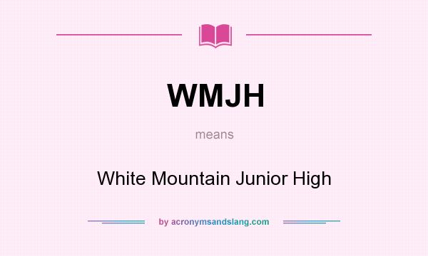 What does WMJH mean? It stands for White Mountain Junior High