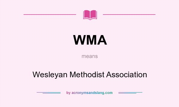 What does WMA mean? It stands for Wesleyan Methodist Association
