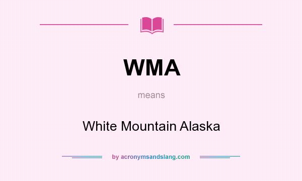 What does WMA mean? It stands for White Mountain Alaska