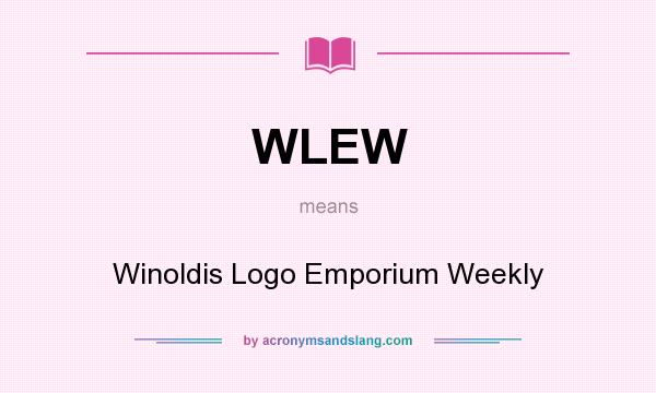 What does WLEW mean? It stands for Winoldis Logo Emporium Weekly