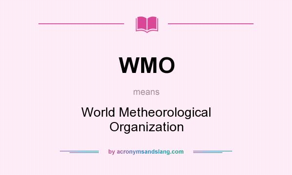 What does WMO mean? It stands for World Metheorological Organization