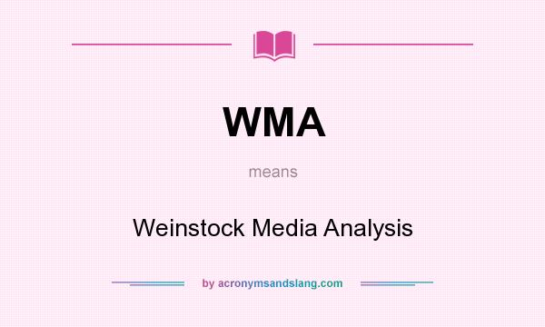 What does WMA mean? It stands for Weinstock Media Analysis