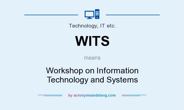 What does WITS mean? It stands for Workshop on Information Technology and Systems