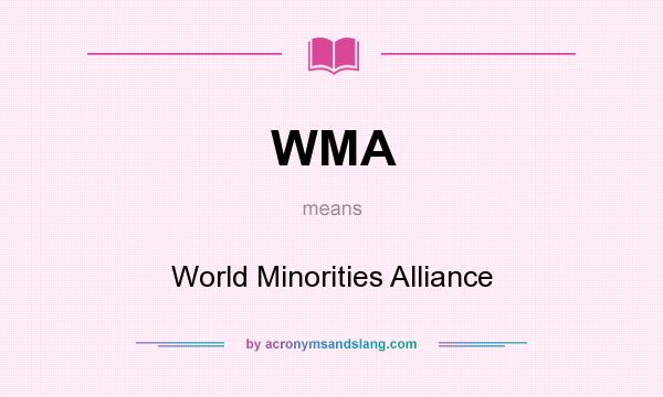 What does WMA mean? It stands for World Minorities Alliance