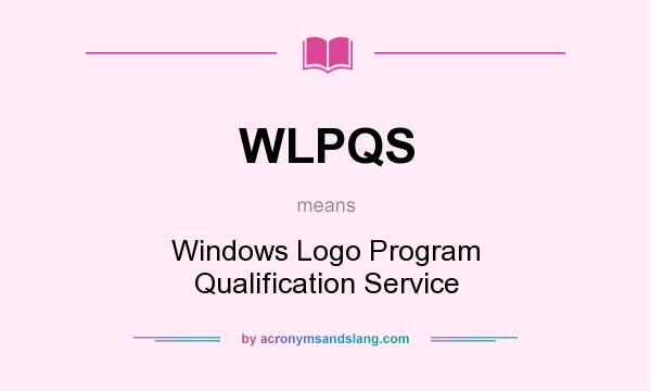 What does WLPQS mean? It stands for Windows Logo Program Qualification Service