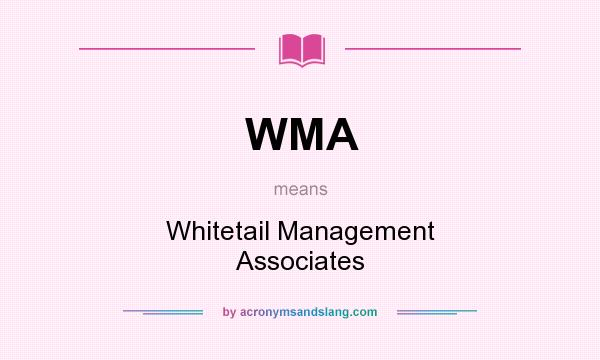 What does WMA mean? It stands for Whitetail Management Associates
