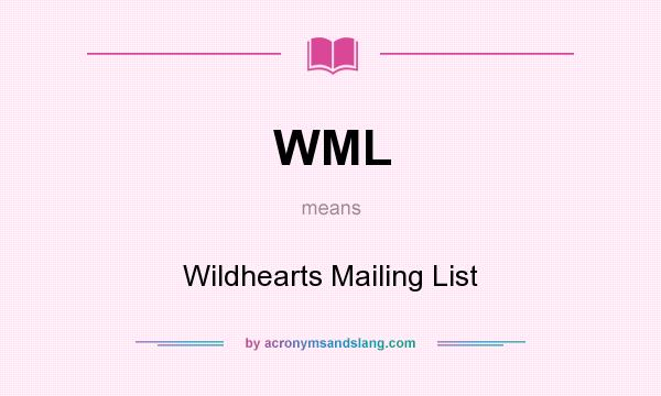 What does WML mean? It stands for Wildhearts Mailing List