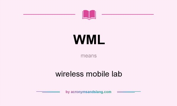What does WML mean? It stands for wireless mobile lab