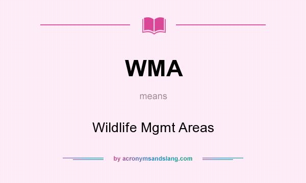 What does WMA mean? It stands for Wildlife Mgmt Areas