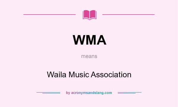 What does WMA mean? It stands for Waila Music Association