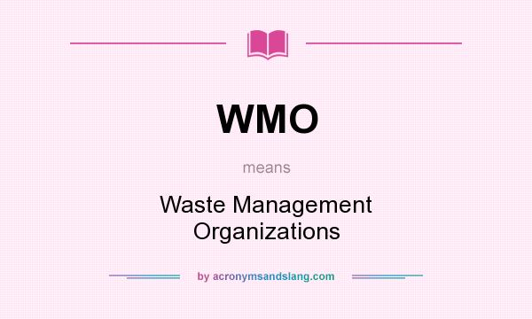What does WMO mean? It stands for Waste Management Organizations