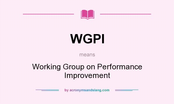 What does WGPI mean? It stands for Working Group on Performance Improvement