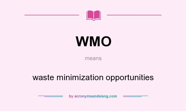 What does WMO mean? It stands for waste minimization opportunities