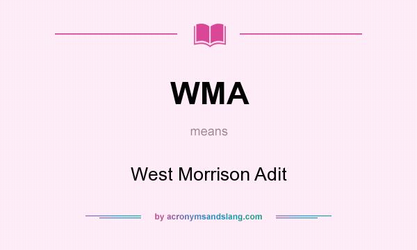 What does WMA mean? It stands for West Morrison Adit