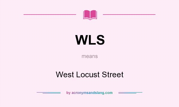 What does WLS mean? It stands for West Locust Street