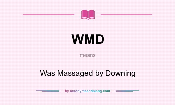What does WMD mean? It stands for Was Massaged by Downing