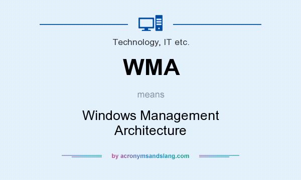 What does WMA mean? It stands for Windows Management Architecture