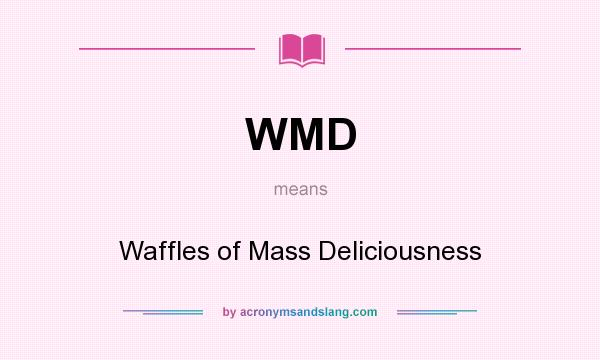 What does WMD mean? It stands for Waffles of Mass Deliciousness