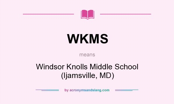 What does WKMS mean? It stands for Windsor Knolls Middle School (Ijamsville, MD)