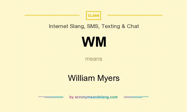 What does WM mean? It stands for William Myers
