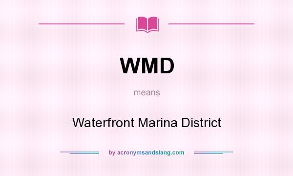 What does WMD mean? It stands for Waterfront Marina District