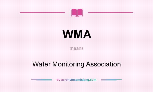 What does WMA mean? It stands for Water Monitoring Association