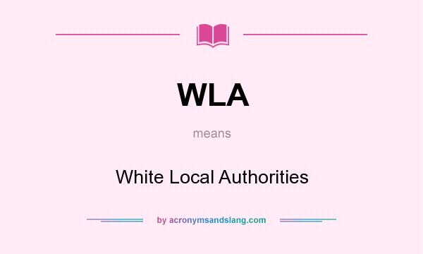 What does WLA mean? It stands for White Local Authorities