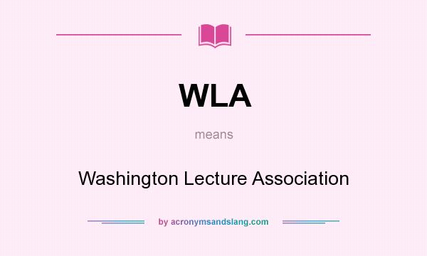 What does WLA mean? It stands for Washington Lecture Association